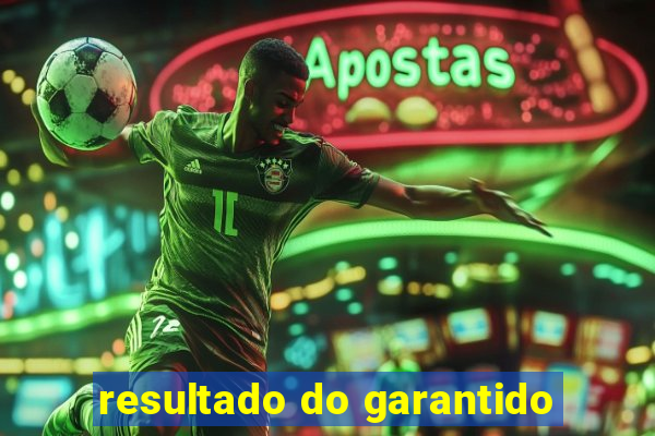 resultado do garantido